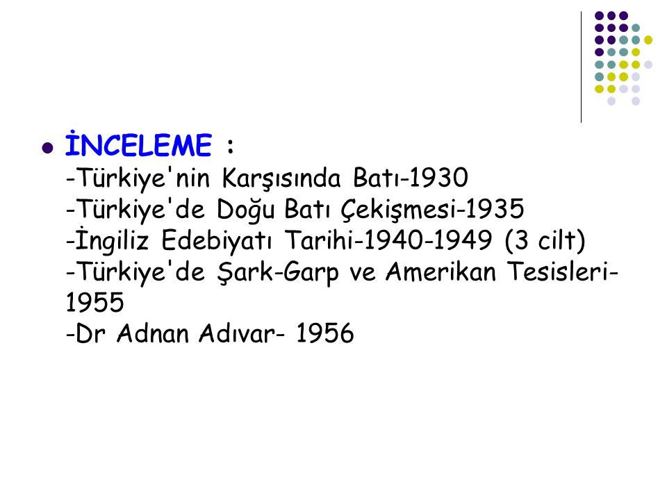 İNCELEME : -Türkiye nin Karşısında Batı Türkiye de Doğu Batı Çekişmesi İngiliz Edebiyatı Tarihi (3 cilt) -Türkiye de Şark-Garp ve Amerikan Tesisleri Dr Adnan Adıvar- 1956