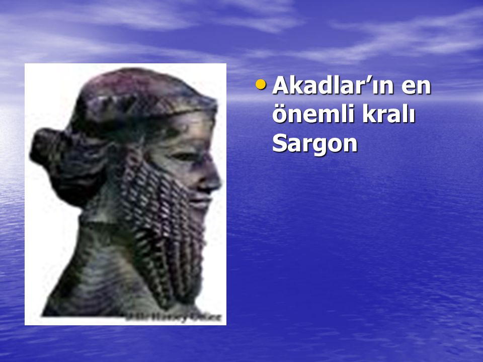 Akadlar’ın en önemli kralı Sargon