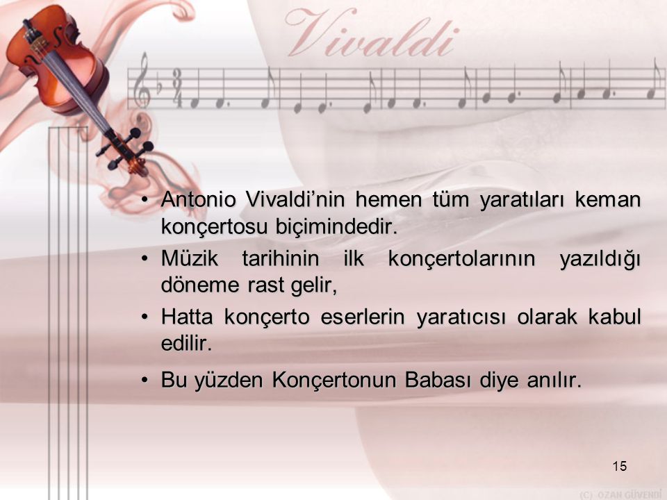 Antonio Vivaldi’nin hemen tüm yaratıları keman konçertosu biçimindedir.