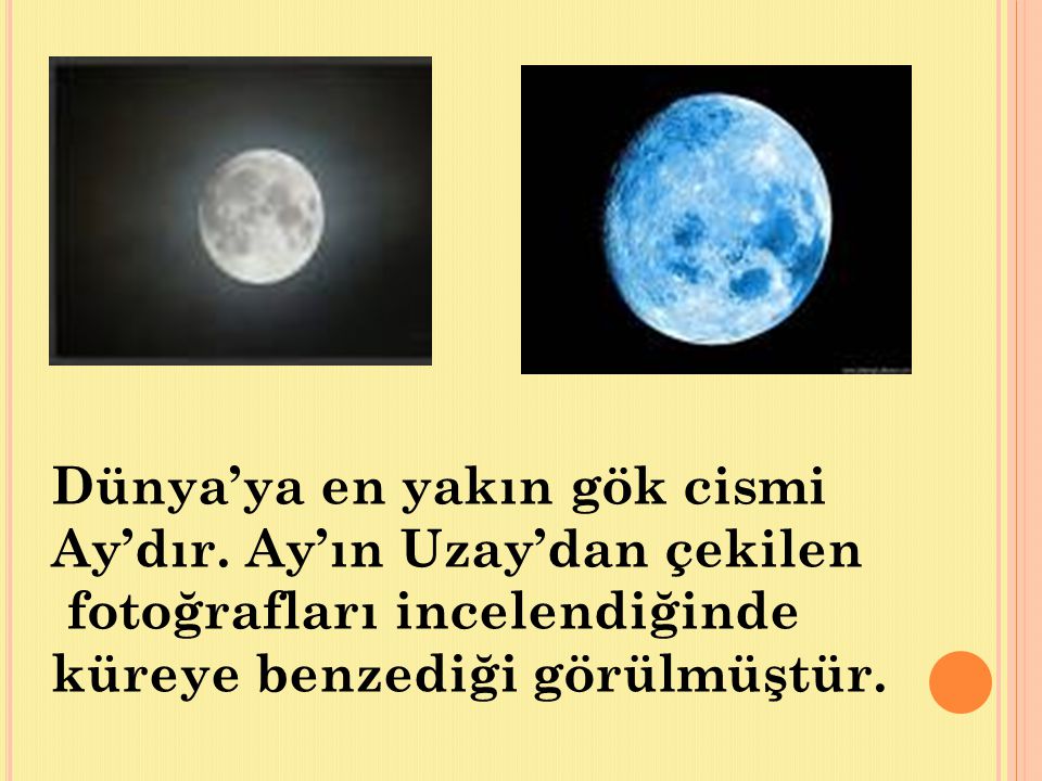 Dünya’ya en yakın gök cismi Ay’dır. Ay’ın Uzay’dan çekilen