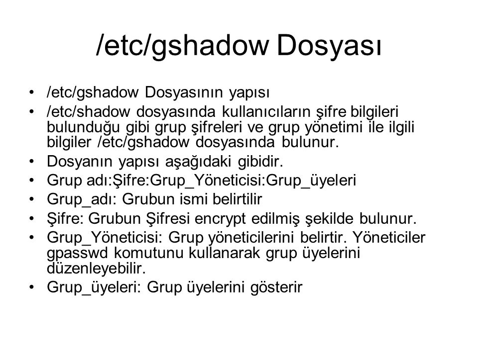 /etc/gshadow Dosyası /etc/gshadow Dosyasının yapısı