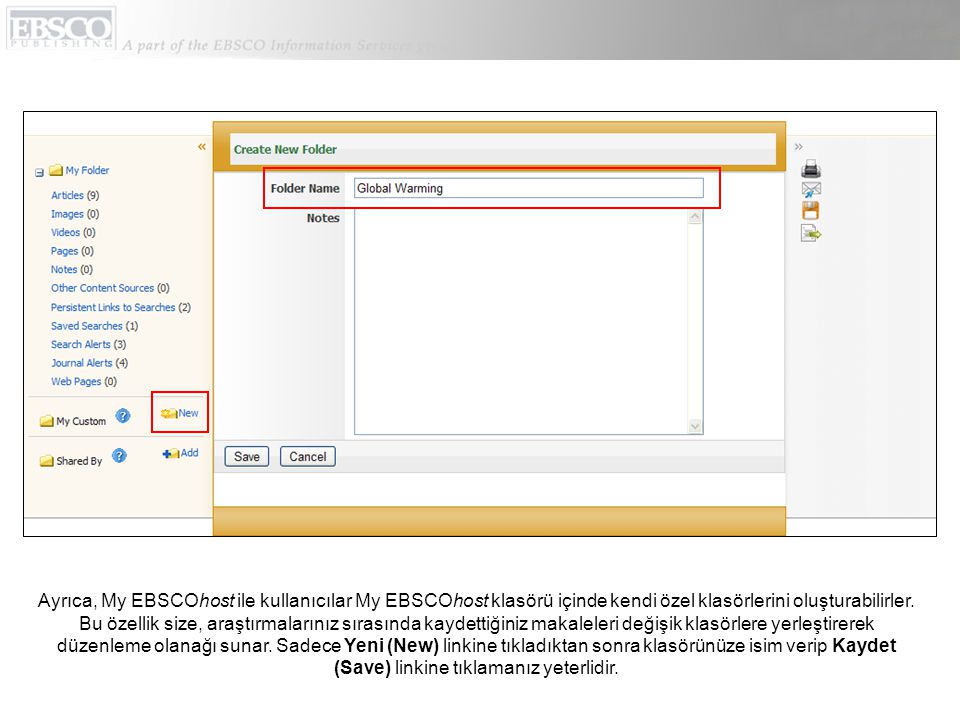 Ayrıca, My EBSCOhost ile kullanıcılar My EBSCOhost klasörü içinde kendi özel klasörlerini oluşturabilirler.