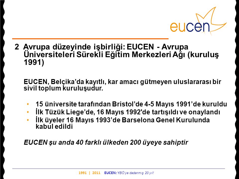 2 Avrupa düzeyinde işbirliği: EUCEN - Avrupa Üniversiteleri Sürekli Eğitim Merkezleri Ağı (kuruluş 1991)