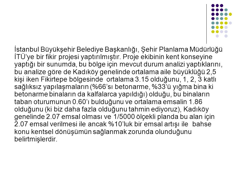 İstanbul Büyükşehir Belediye Başkanlığı, Şehir Planlama Müdürlüğü İTÜ’ye bir fikir projesi yaptırılmıştır.