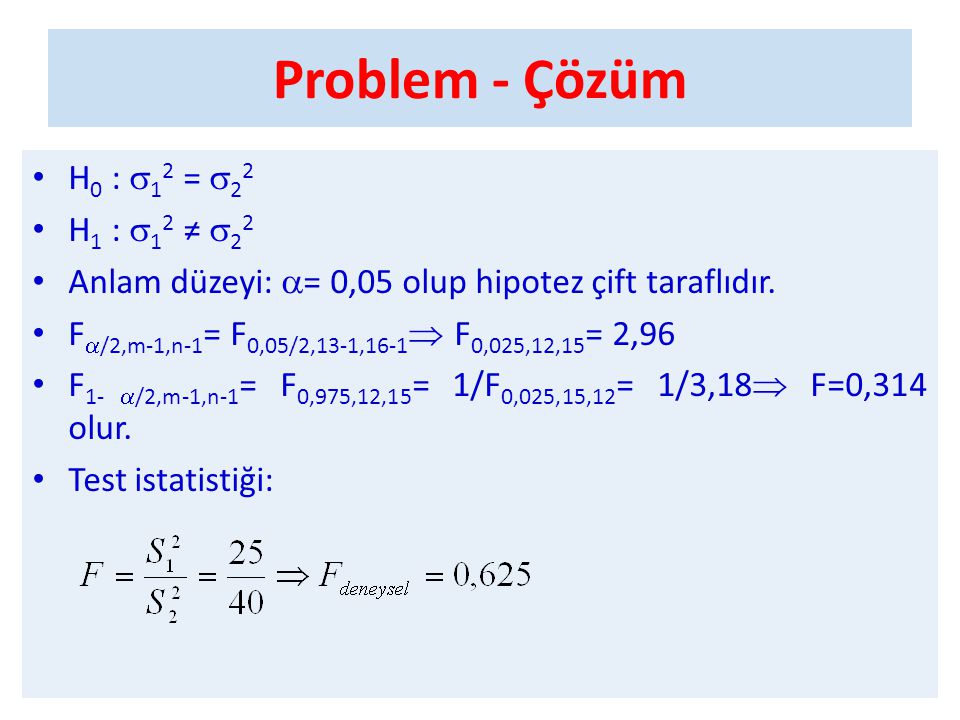 Problem - Çözüm H0 : 12 = 22 H1 : 12 ≠ 22