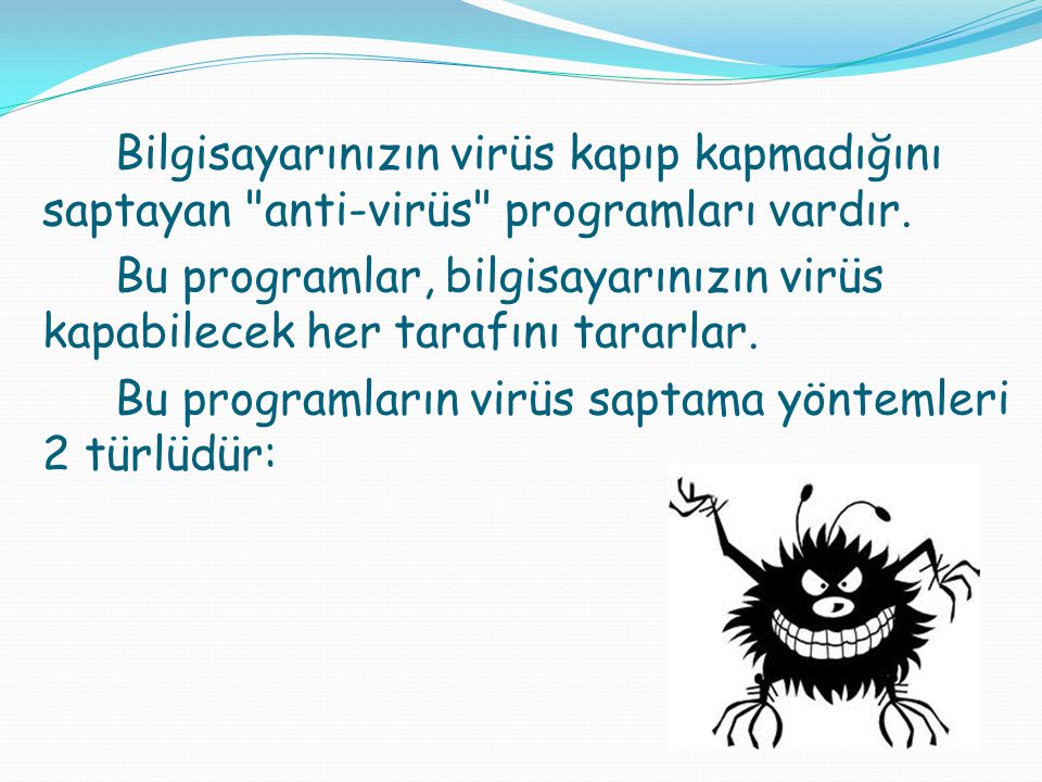 Bu programların virüs saptama yöntemleri 2 türlüdür: