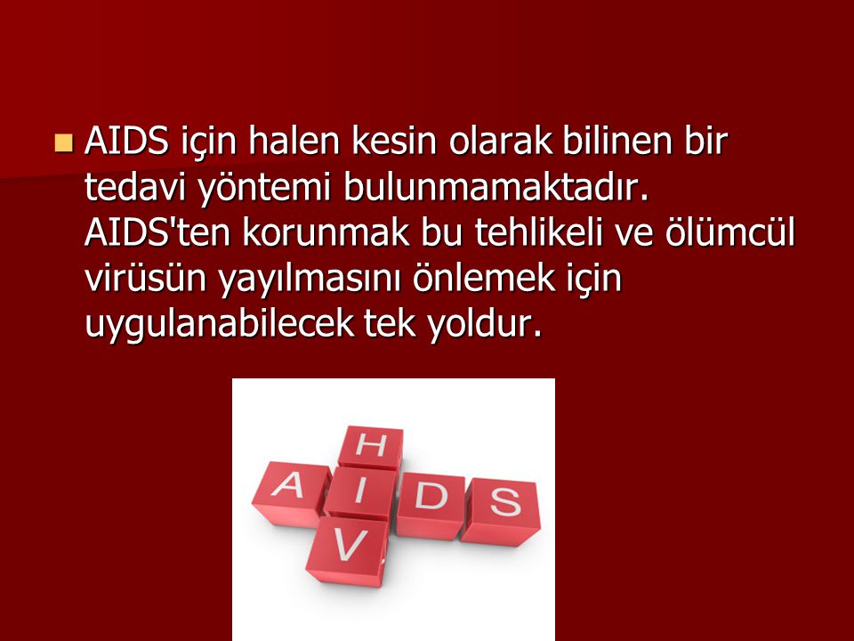 AIDS için halen kesin olarak bilinen bir tedavi yöntemi bulunmamaktadır.
