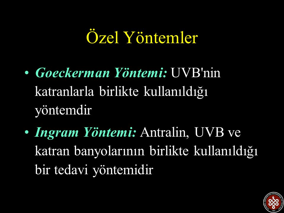 Özel Yöntemler Goeckerman Yöntemi: UVB nin katranlarla birlikte kullanıldığı yöntemdir.