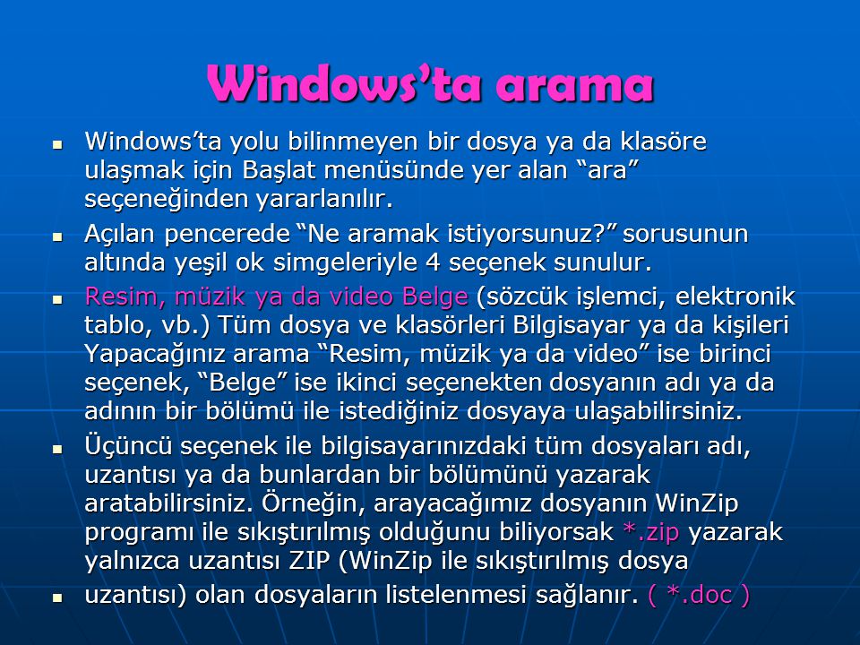 Windows’ta arama Windows’ta yolu bilinmeyen bir dosya ya da klasöre ulaşmak için Başlat menüsünde yer alan ara seçeneğinden yararlanılır.