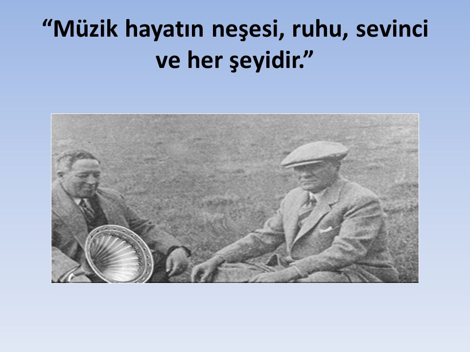 Atatürk'ün Müzik İle İlgili Sözleri - ppt video online indir