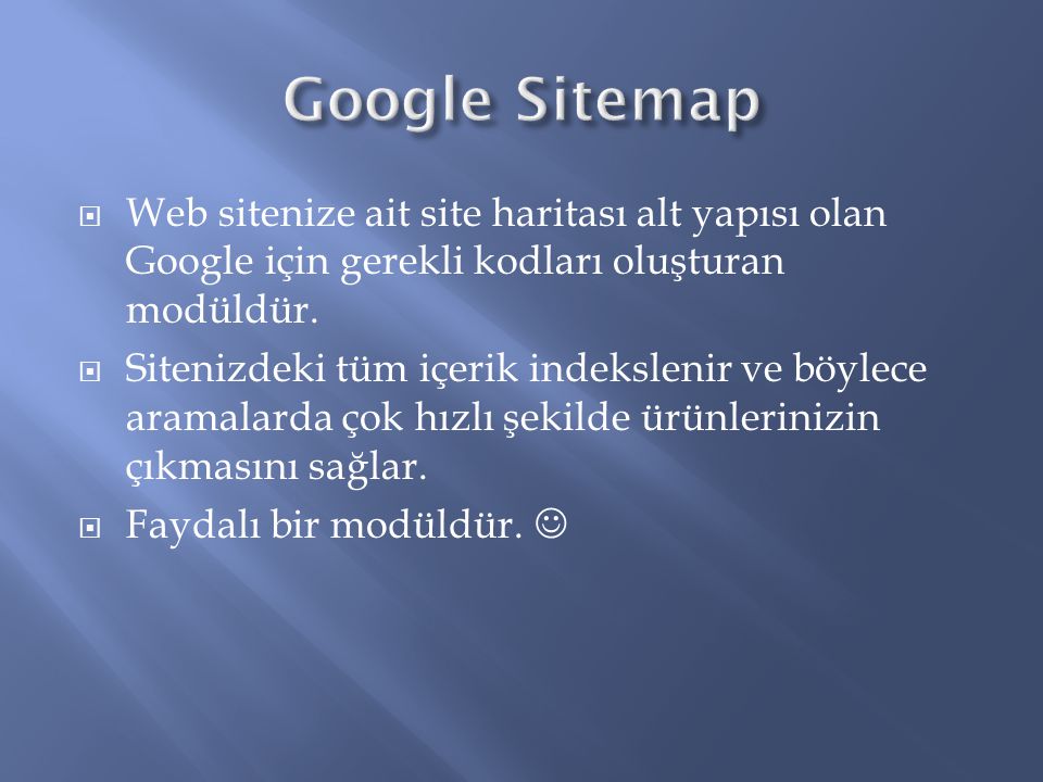 Google Sitemap Web sitenize ait site haritası alt yapısı olan Google için gerekli kodları oluşturan modüldür.