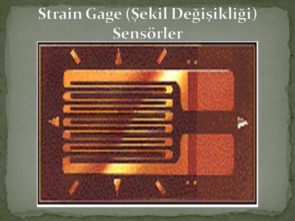 Strain Gage (Şekil Değişikliği) Sensörler