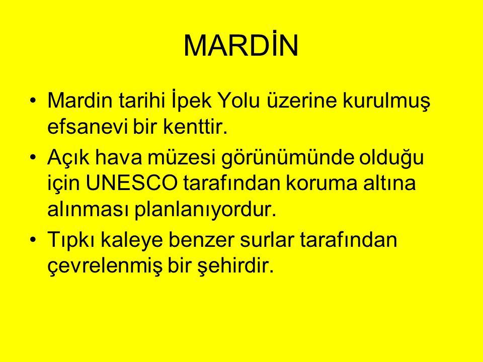 MARDİN Mardin tarihi İpek Yolu üzerine kurulmuş efsanevi bir kenttir.