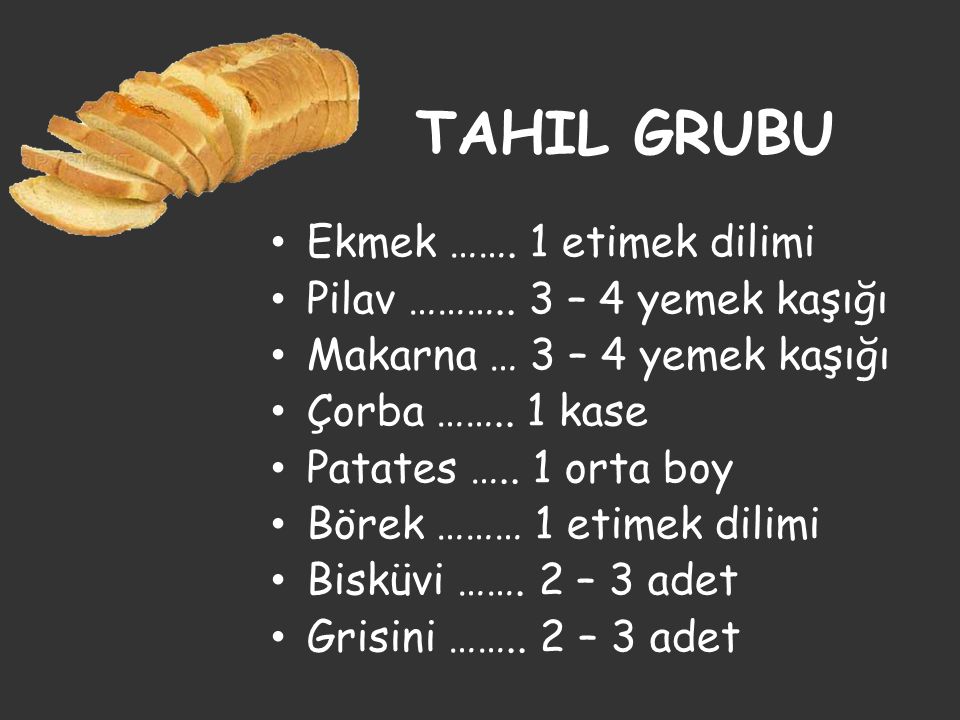 TAHIL GRUBU Ekmek ……. 1 etimek dilimi Pilav ……….. 3 – 4 yemek kaşığı