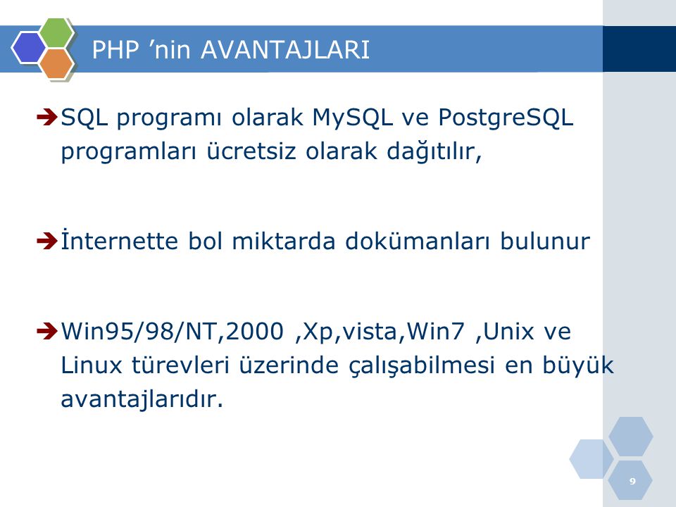 PHP ’nin AVANTAJLARI SQL programı olarak MySQL ve PostgreSQL programları ücretsiz olarak dağıtılır,