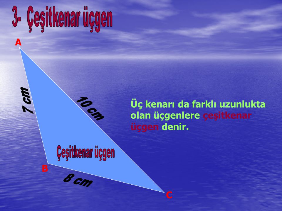 Üç kenarı da farklı uzunlukta olan üçgenlere çeşitkenar üçgen denir.