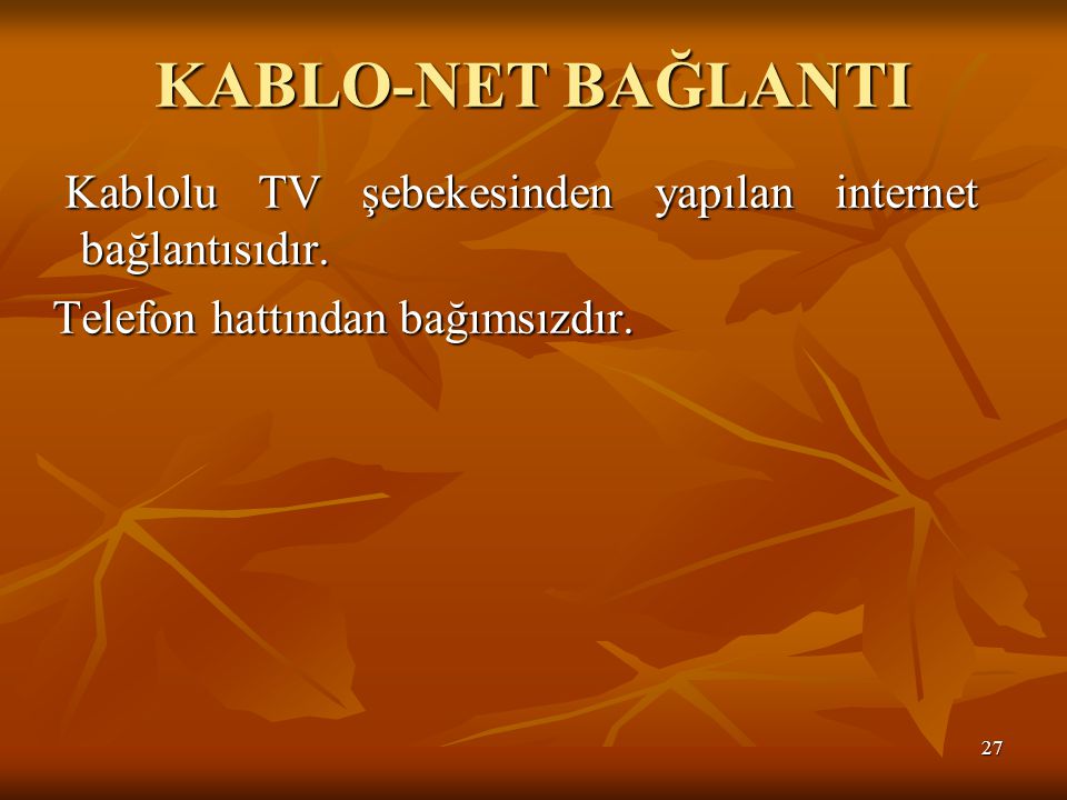 KABLO-NET BAĞLANTI Kablolu TV şebekesinden yapılan internet bağlantısıdır.