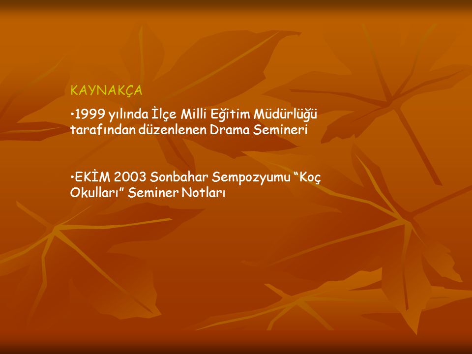KAYNAKÇA 1999 yılında İlçe Milli Eğitim Müdürlüğü tarafından düzenlenen Drama Semineri.