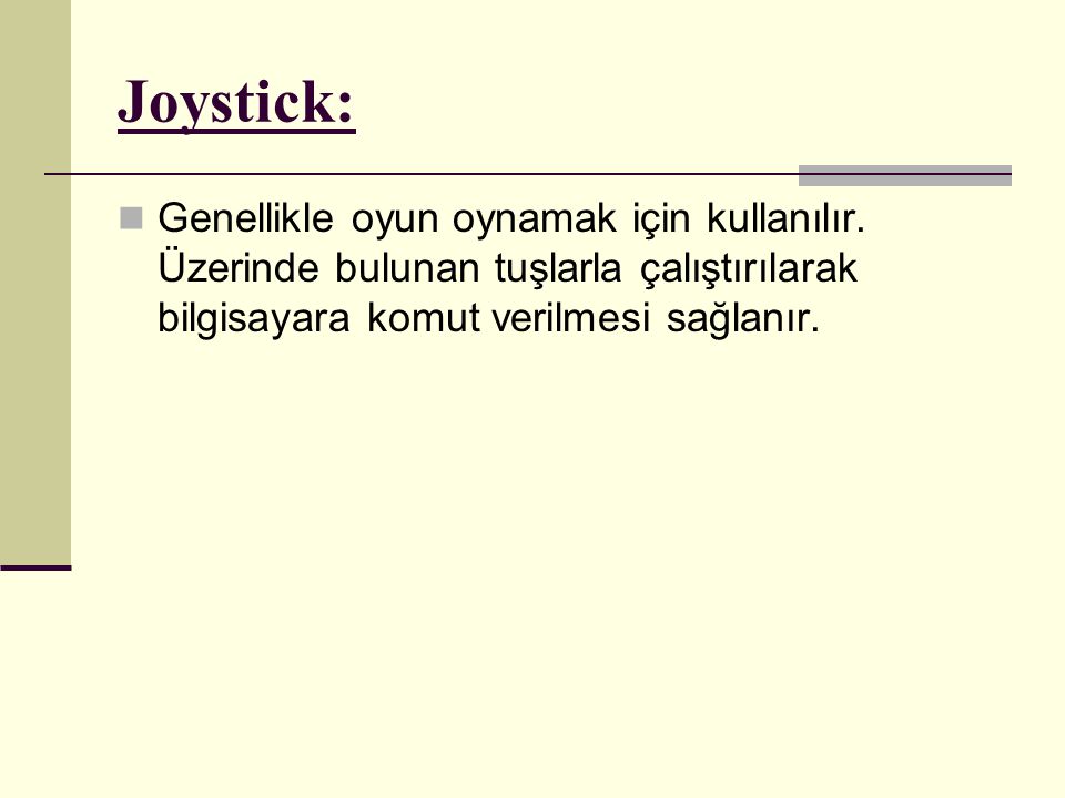Joystick: Genellikle oyun oynamak için kullanılır.