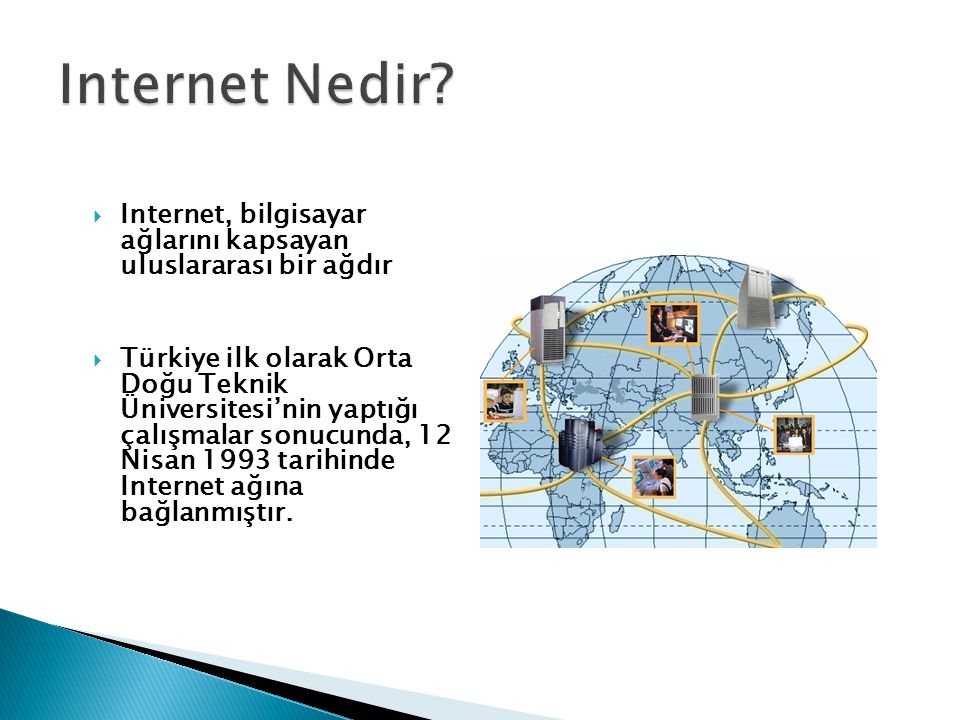 Internet Nedir Internet, bilgisayar ağlarını kapsayan uluslararası bir ağdır.