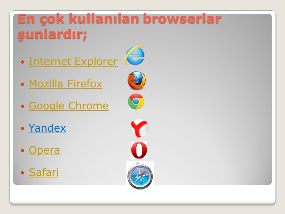 En çok kullanılan browserlar şunlardır;