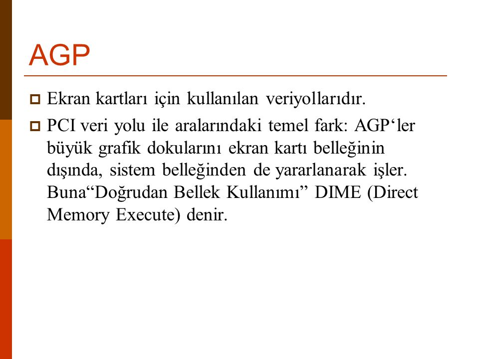 AGP Ekran kartları için kullanılan veriyollarıdır.