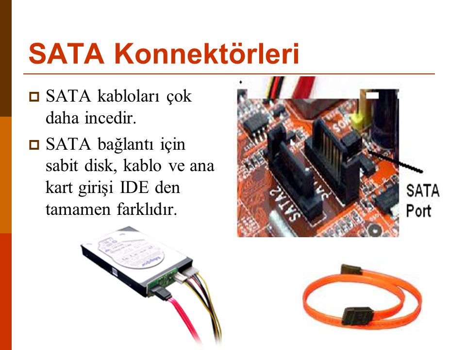 SATA Konnektörleri SATA kabloları çok daha incedir.
