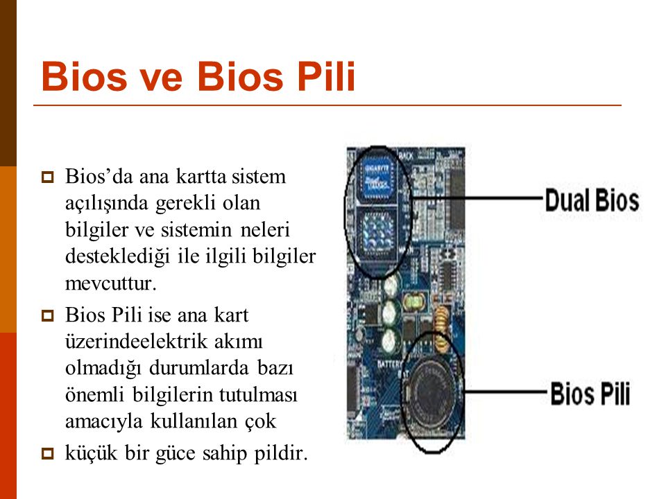 Bios ve Bios Pili Bios’da ana kartta sistem açılışında gerekli olan bilgiler ve sistemin neleri desteklediği ile ilgili bilgiler mevcuttur.