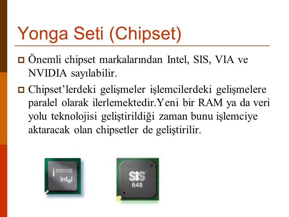 Yonga Seti (Chipset) Önemli chipset markalarından Intel, SIS, VIA ve NVIDIA sayılabilir.