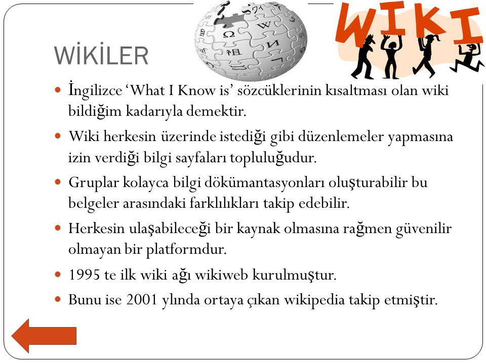 WİKİLER İngilizce ‘What I Know is’ sözcüklerinin kısaltması olan wiki bildiğim kadarıyla demektir.