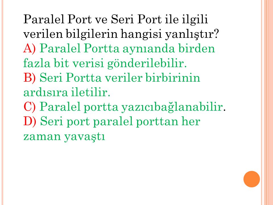Paralel Port ve Seri Port ile ilgili verilen bilgilerin hangisi yanlıştır