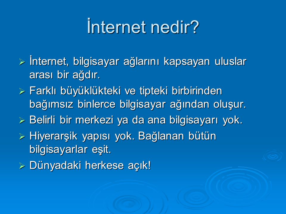 İnternet nedir İnternet, bilgisayar ağlarını kapsayan uluslar arası bir ağdır.