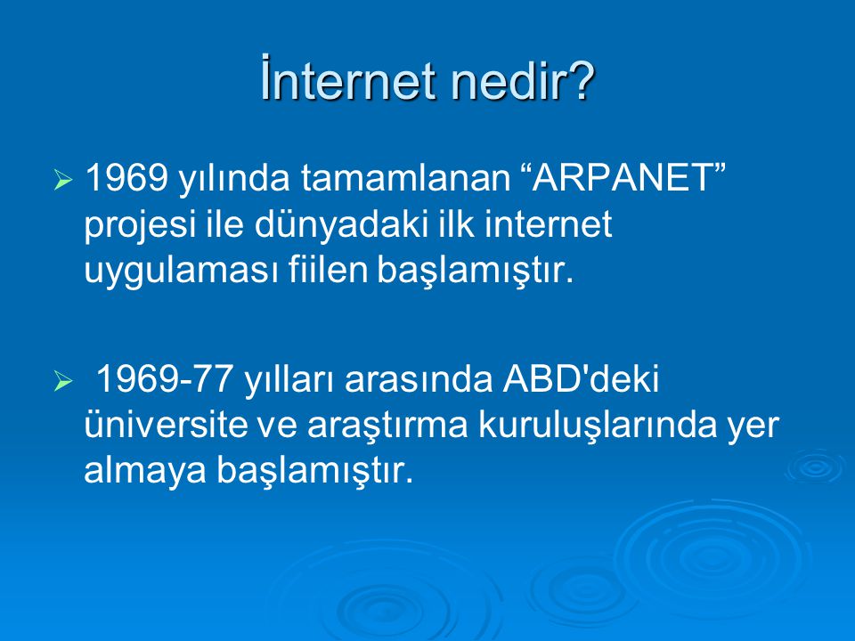 İnternet nedir 1969 yılında tamamlanan ARPANET projesi ile dünyadaki ilk internet uygulaması fiilen başlamıştır.