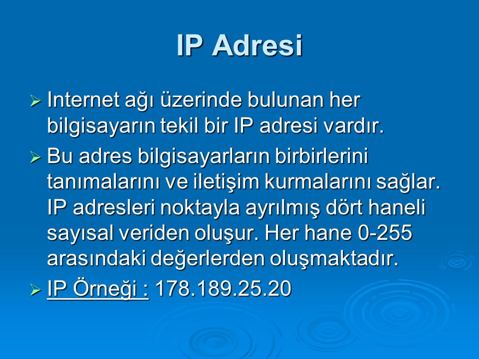 IP Adresi Internet ağı üzerinde bulunan her bilgisayarın tekil bir IP adresi vardır.
