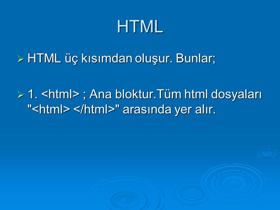 HTML HTML üç kısımdan oluşur. Bunlar;