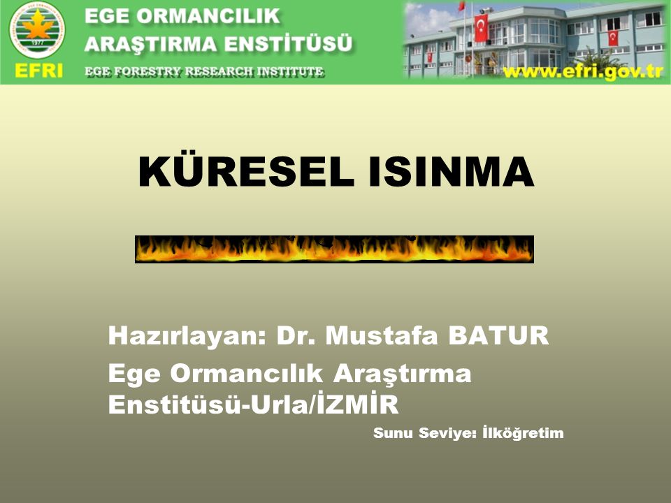 KÜRESEL ISINMA Hazırlayan: Dr. Mustafa BATUR