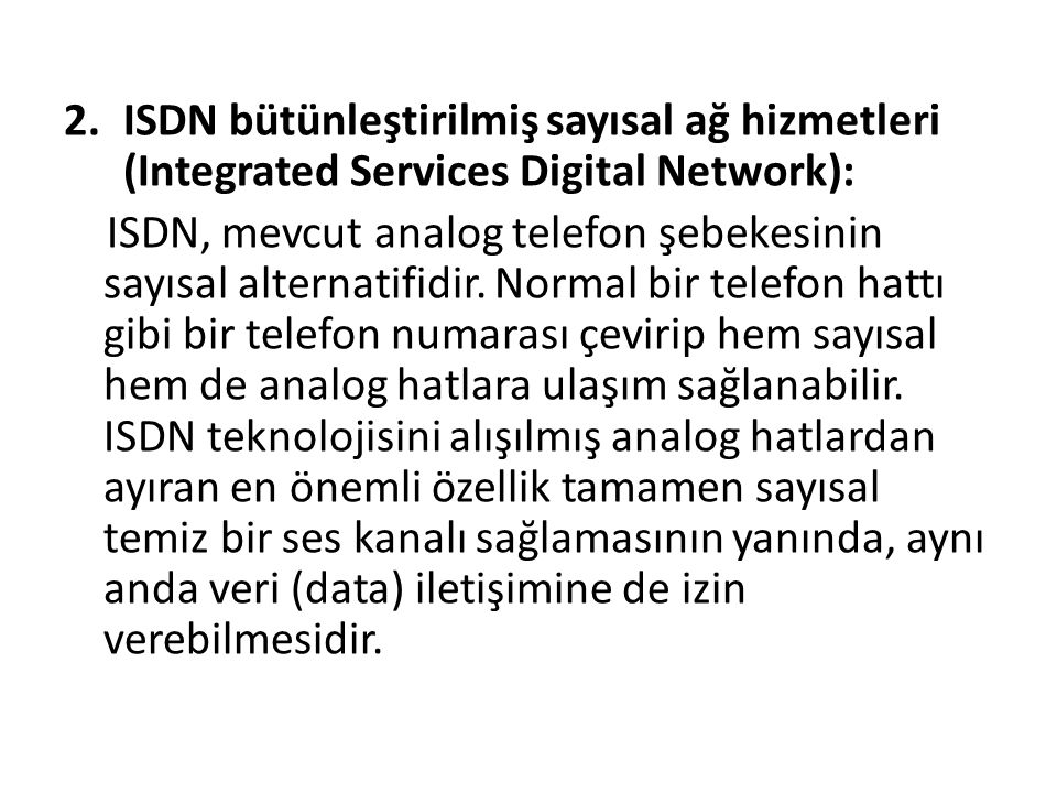 ISDN bütünleştirilmiş sayısal ağ hizmetleri (Integrated Services Digital Network):