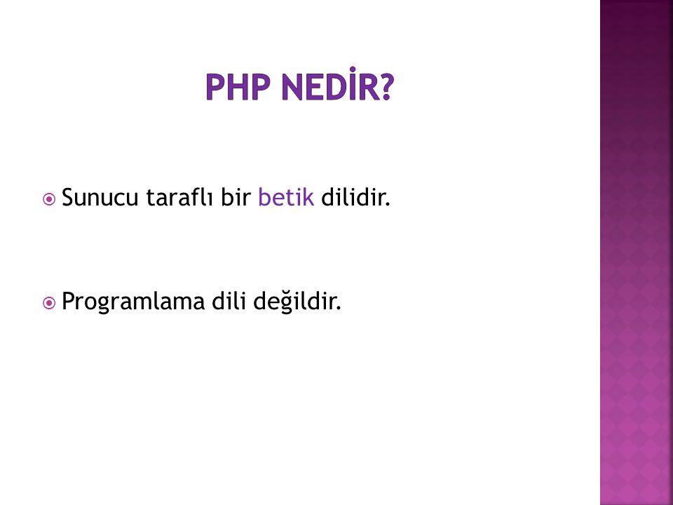 PHP NEDİR Sunucu taraflı bir betik dilidir.