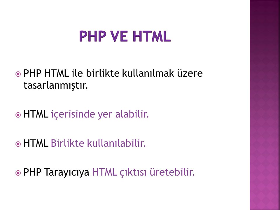 Php ve html PHP HTML ile birlikte kullanılmak üzere tasarlanmıştır.