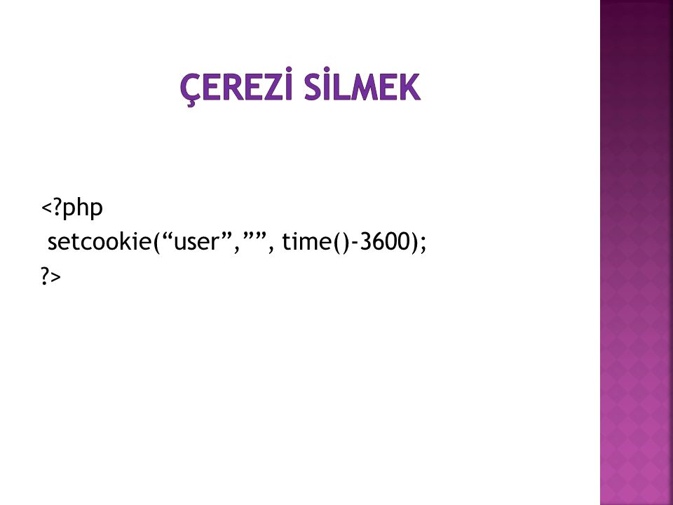 ÇEREZİ SİLMEK < php setcookie( user , , time()-3600); >