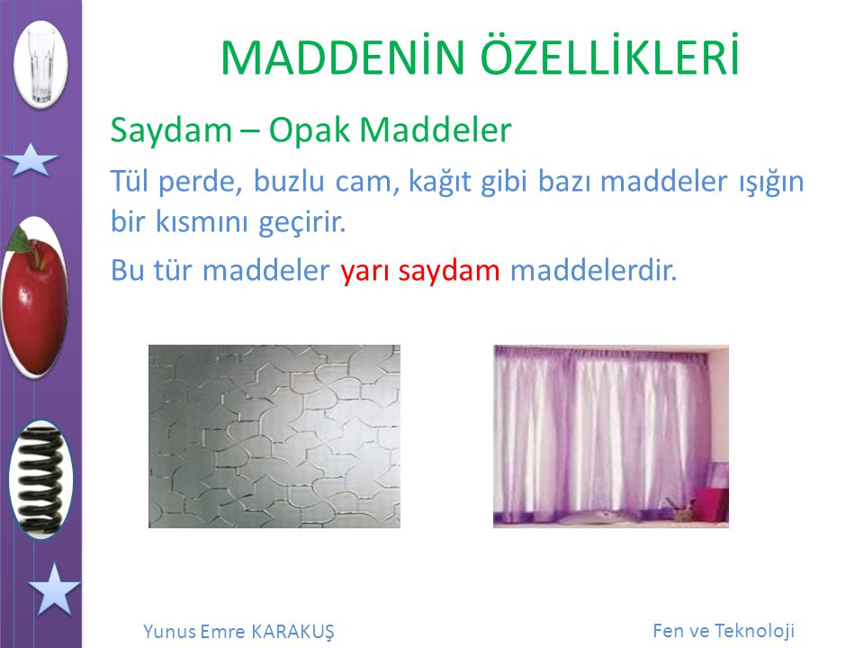 Saydam – Opak Maddeler Tül perde, buzlu cam, kağıt gibi bazı maddeler ışığın bir kısmını geçirir.
