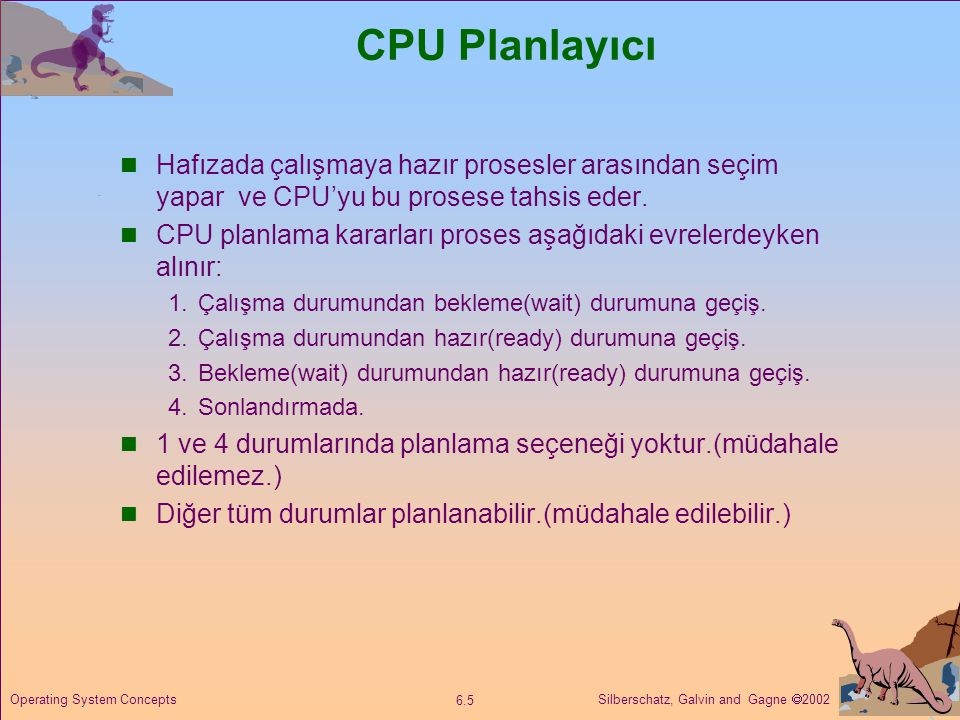 CPU Planlayıcı Hafızada çalışmaya hazır prosesler arasından seçim yapar ve CPU’yu bu prosese tahsis eder.
