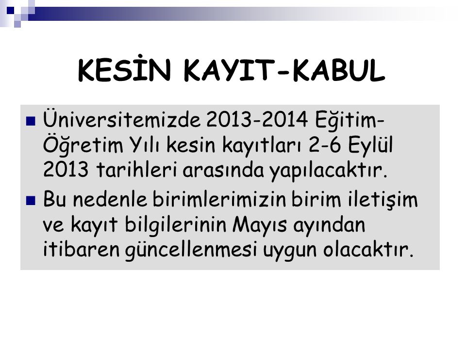 KESİN KAYIT-KABUL Üniversitemizde Eğitim-Öğretim Yılı kesin kayıtları 2-6 Eylül 2013 tarihleri arasında yapılacaktır.