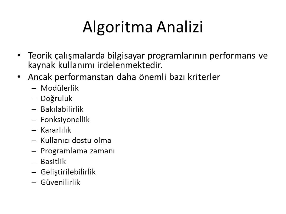 Algoritma Analizi Teorik çalışmalarda bilgisayar programlarının performans ve kaynak kullanımı irdelenmektedir.