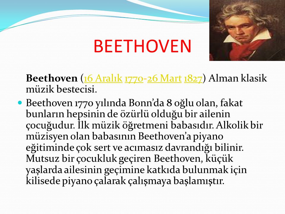 BEETHOVEN Beethoven (16 Aralık Mart 1827) Alman klasik müzik bestecisi.