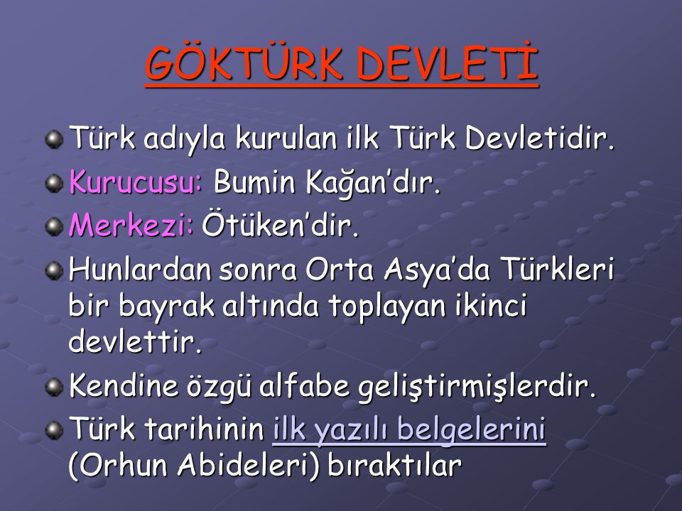 GÖKTÜRK DEVLETİ Türk adıyla kurulan ilk Türk Devletidir.