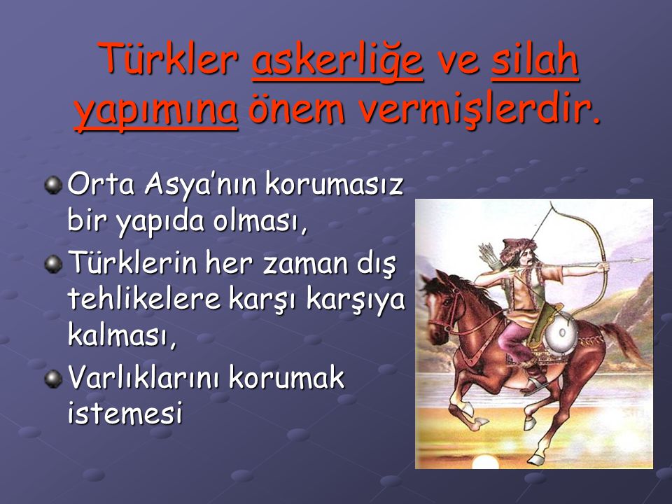 Türkler askerliğe ve silah yapımına önem vermişlerdir.