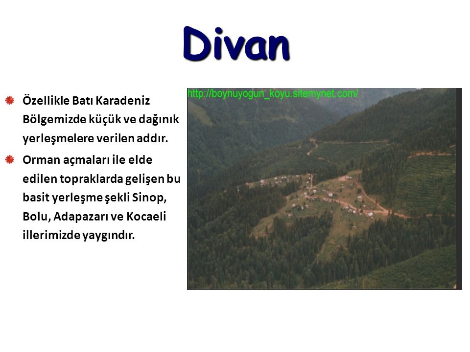 Divan Özellikle Batı Karadeniz Bölgemizde küçük ve dağınık yerleşmelere verilen addır.