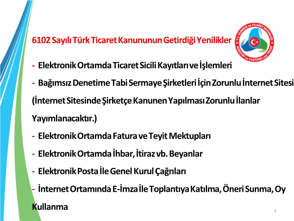 6102 Sayılı Türk Ticaret Kanununun Getirdiği Yenilikler - Elektronik Ortamda Ticaret Sicili Kayıtları ve İşlemleri - Bağımsız Denetime Tabi Sermaye Şirketleri İçin Zorunlu İnternet Sitesi (İnternet Sitesinde Şirketçe Kanunen Yapılması Zorunlu İlanlar Yayımlanacaktır.) - Elektronik Ortamda Fatura ve Teyit Mektupları - Elektronik Ortamda İhbar, İtiraz vb.