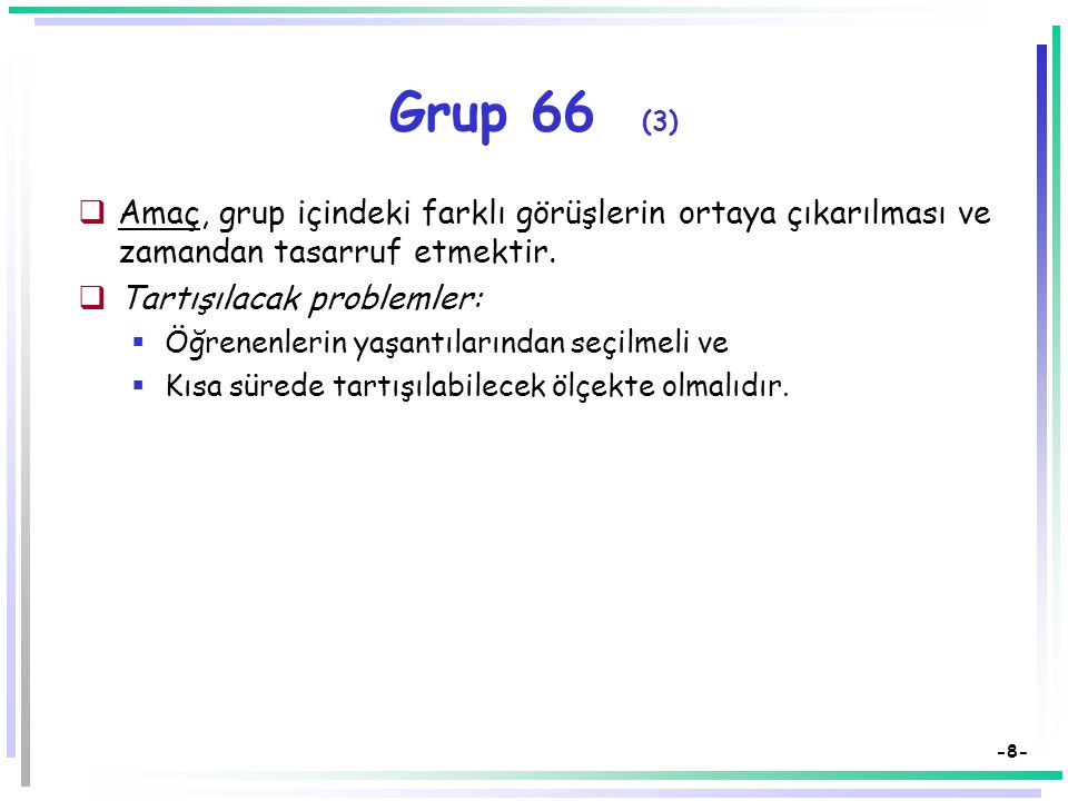 Grup 66 (3) Amaç, grup içindeki farklı görüşlerin ortaya çıkarılması ve zamandan tasarruf etmektir.